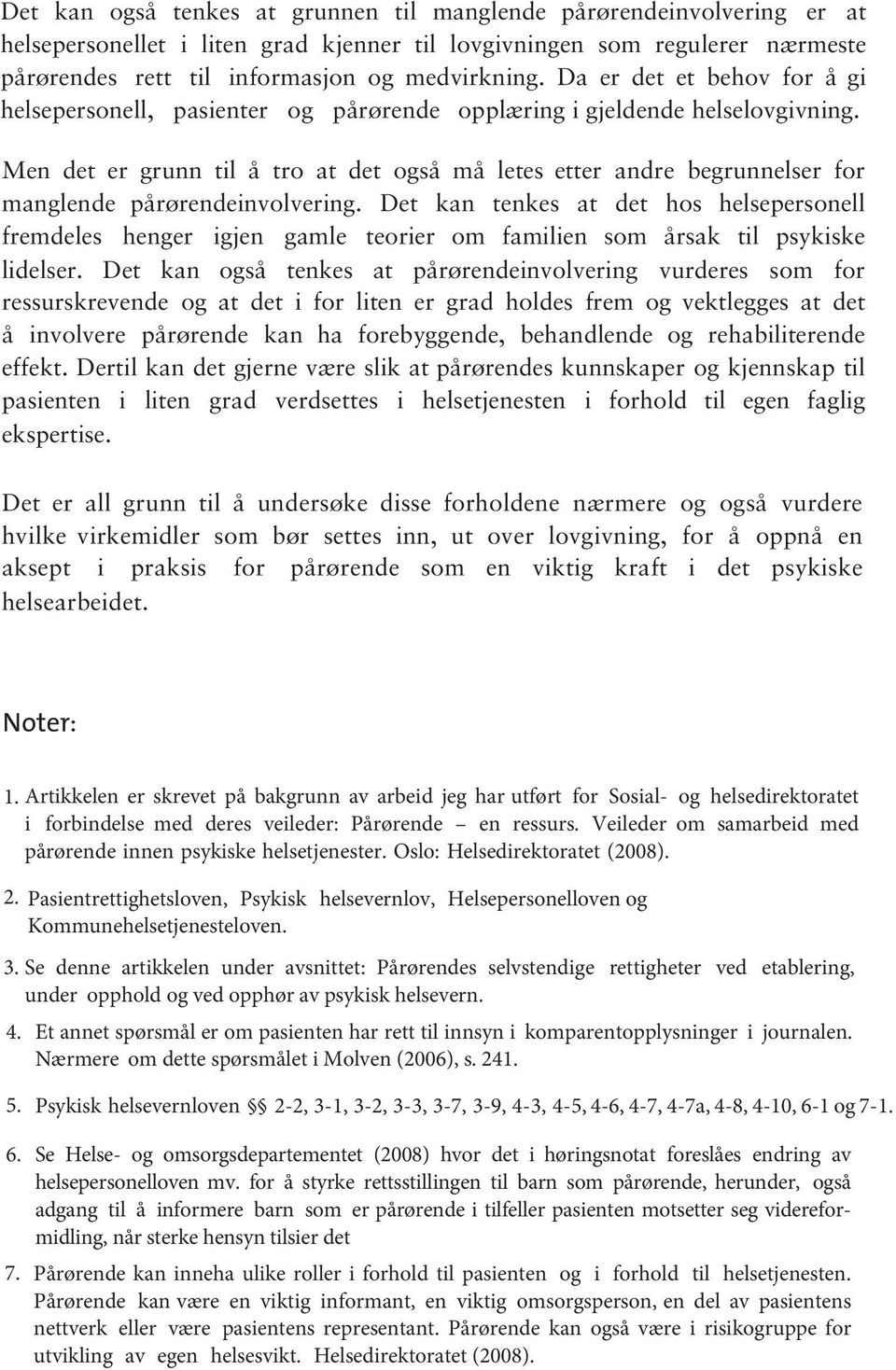 Men det er grunn til å tro at det også må letes etter andre begrunnelser for manglende pårørendeinvolvering.