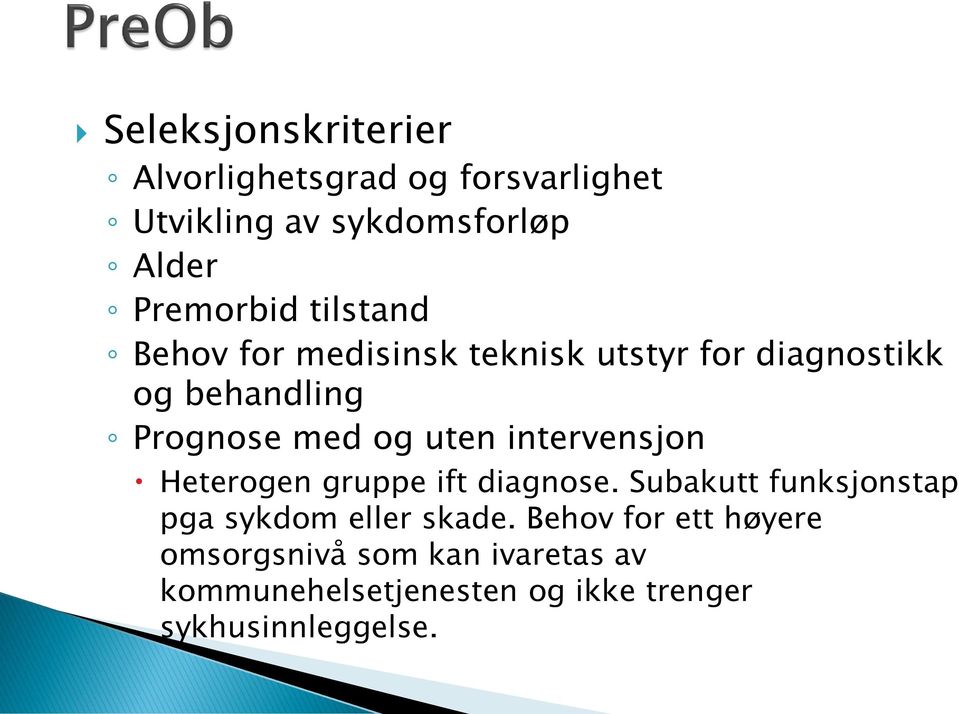 intervensjon Heterogen gruppe ift diagnose. Subakutt funksjonstap pga sykdom eller skade.