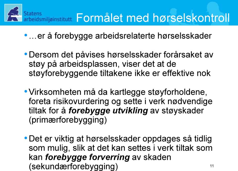 risikovurdering og sette i verk nødvendige tiltak for å forebygge utvikling av støyskader (primærforebygging) Det er viktig at