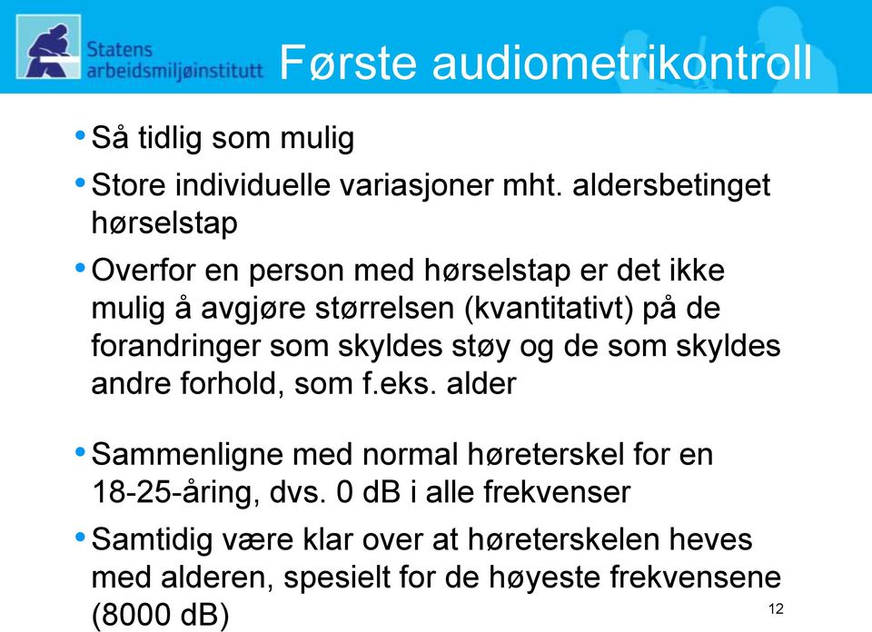 de forandringer som skyldes støy og de som skyldes andre forhold, som f.eks.