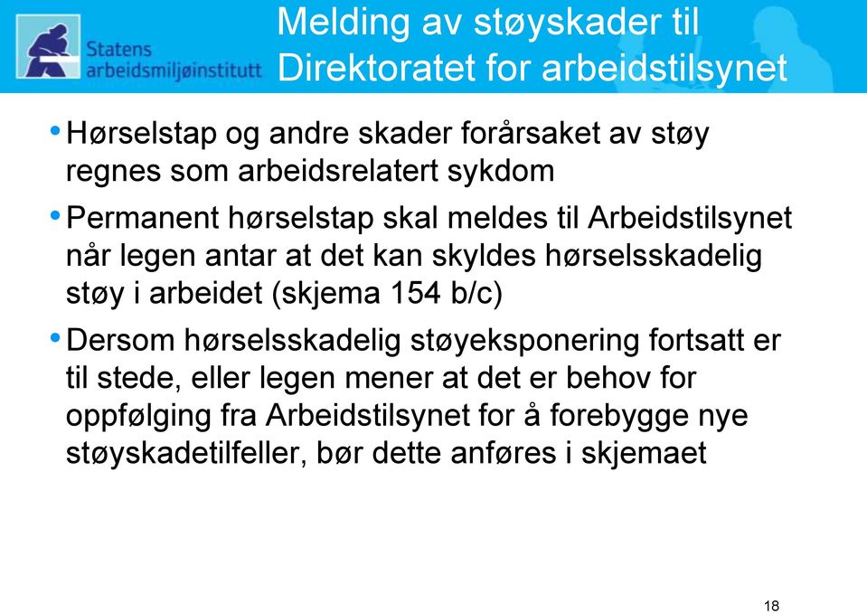 hørselsskadelig støy i arbeidet (skjema 154 b/c) Dersom hørselsskadelig støyeksponering fortsatt er til stede, eller