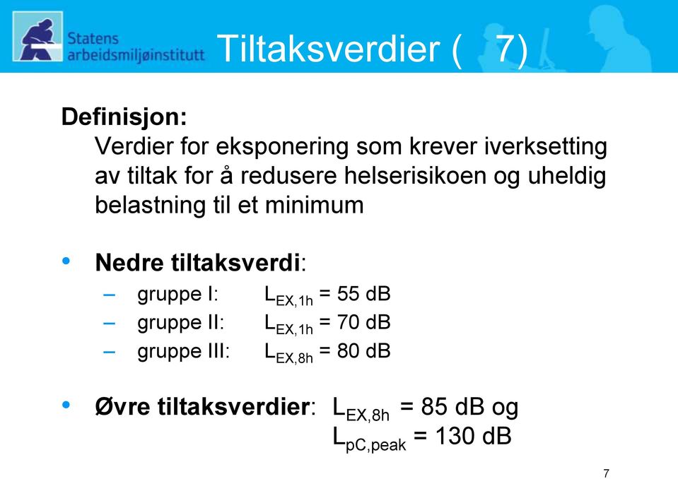 Nedre tiltaksverdi: gruppe I: L EX,1h = 55 db gruppe II: L EX,1h = 70 db gruppe