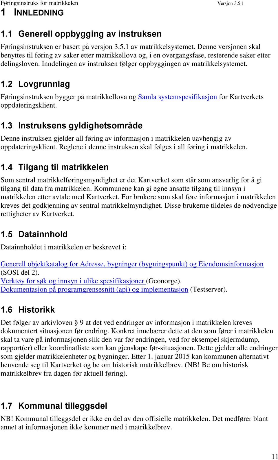 1.2 Lovgrunnlag Føringsinstruksen bygger på matrikkellova og Samla systemspesifikasjon for Kartverkets oppdateringsklient. 1.