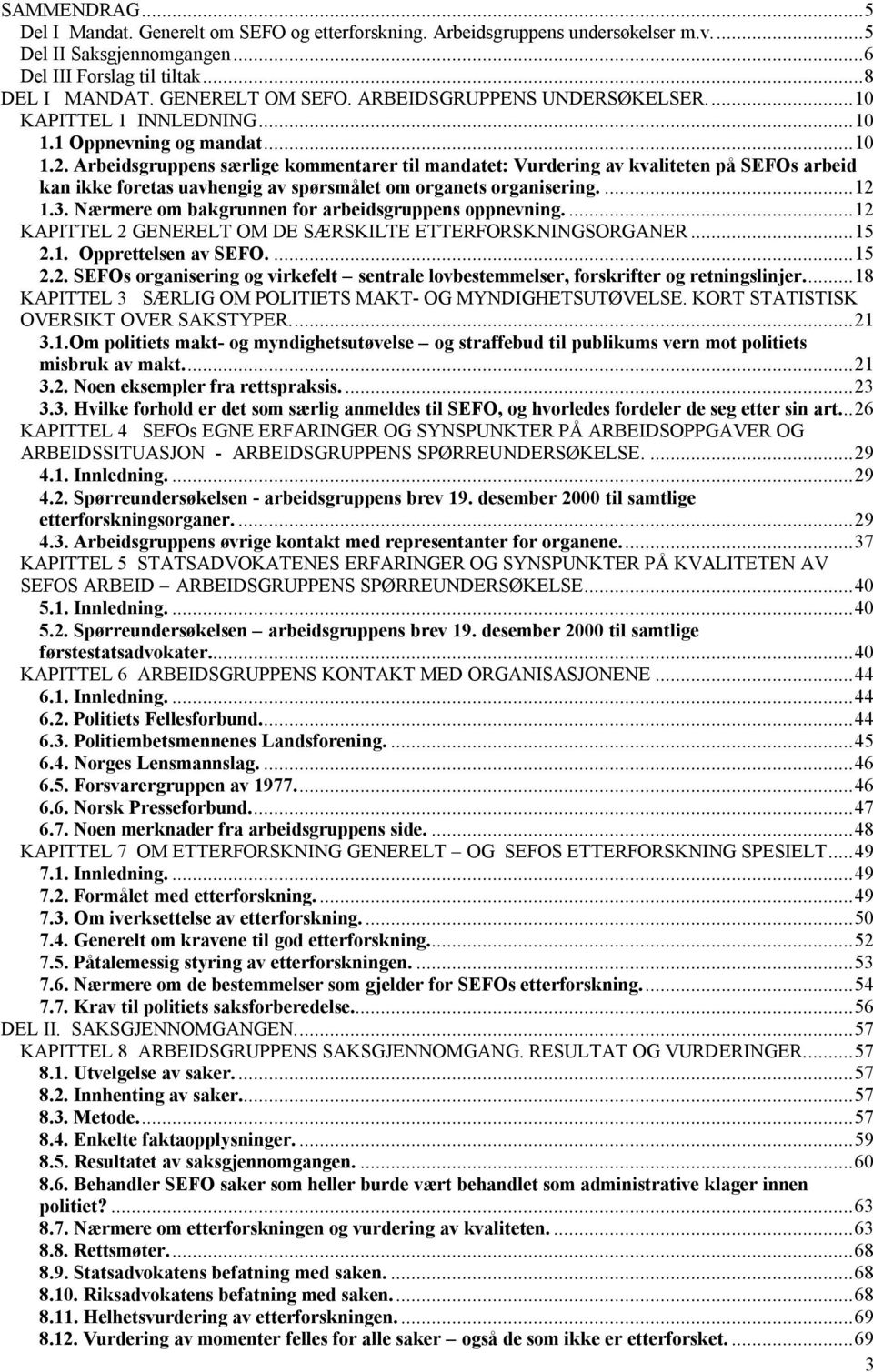 Arbeidsgruppens særlige kommentarer til mandatet: Vurdering av kvaliteten på SEFOs arbeid kan ikke foretas uavhengig av spørsmålet om organets organisering....12 1.3.