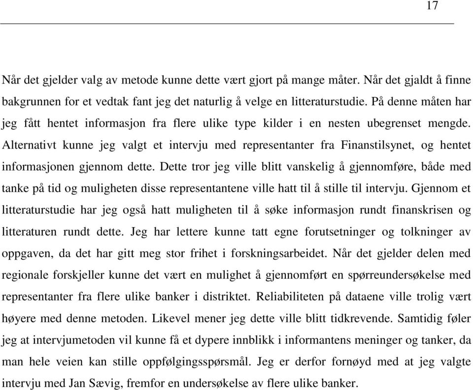 Alternativt kunne jeg valgt et intervju med representanter fra Finanstilsynet, og hentet informasjonen gjennom dette.