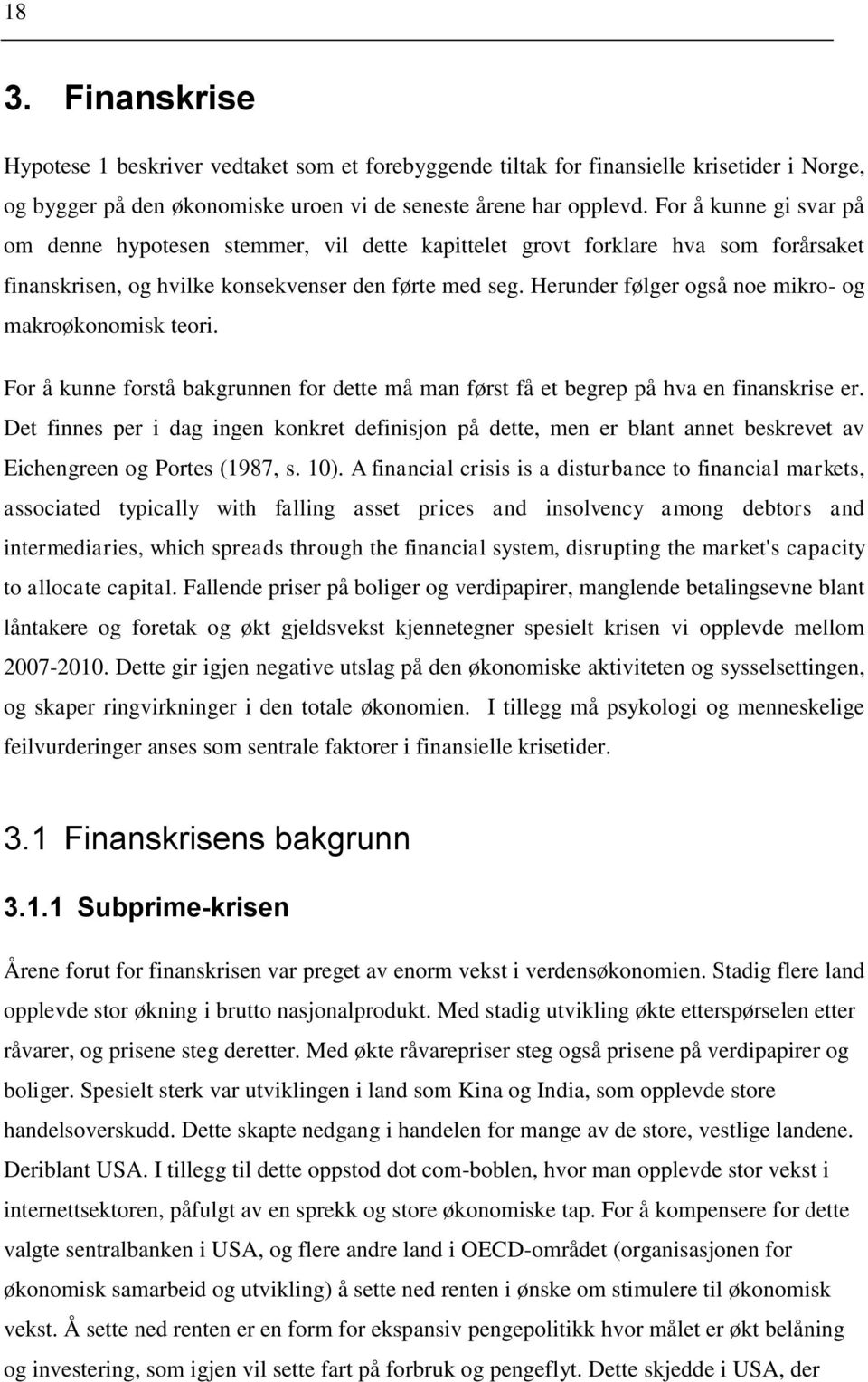 Herunder følger også noe mikro- og makroøkonomisk teori. For å kunne forstå bakgrunnen for dette må man først få et begrep på hva en finanskrise er.