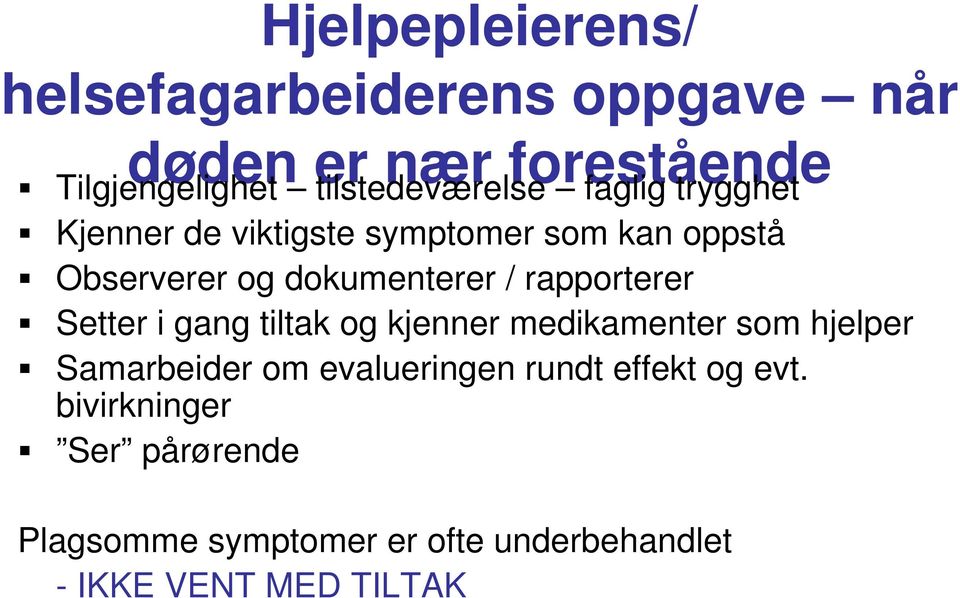 dokumenterer / rapporterer Setter i gang tiltak og kjenner medikamenter som hjelper Samarbeider om