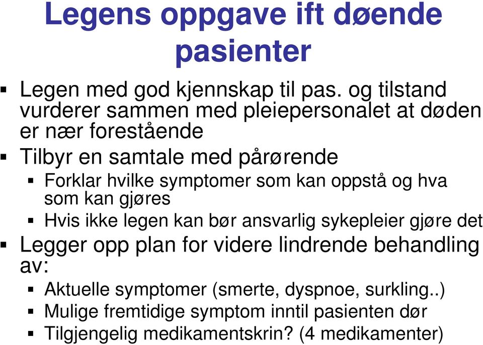 hvilke symptomer som kan oppstå og hva som kan gjøres Hvis ikke legen kan bør ansvarlig sykepleier gjøre det Legger opp