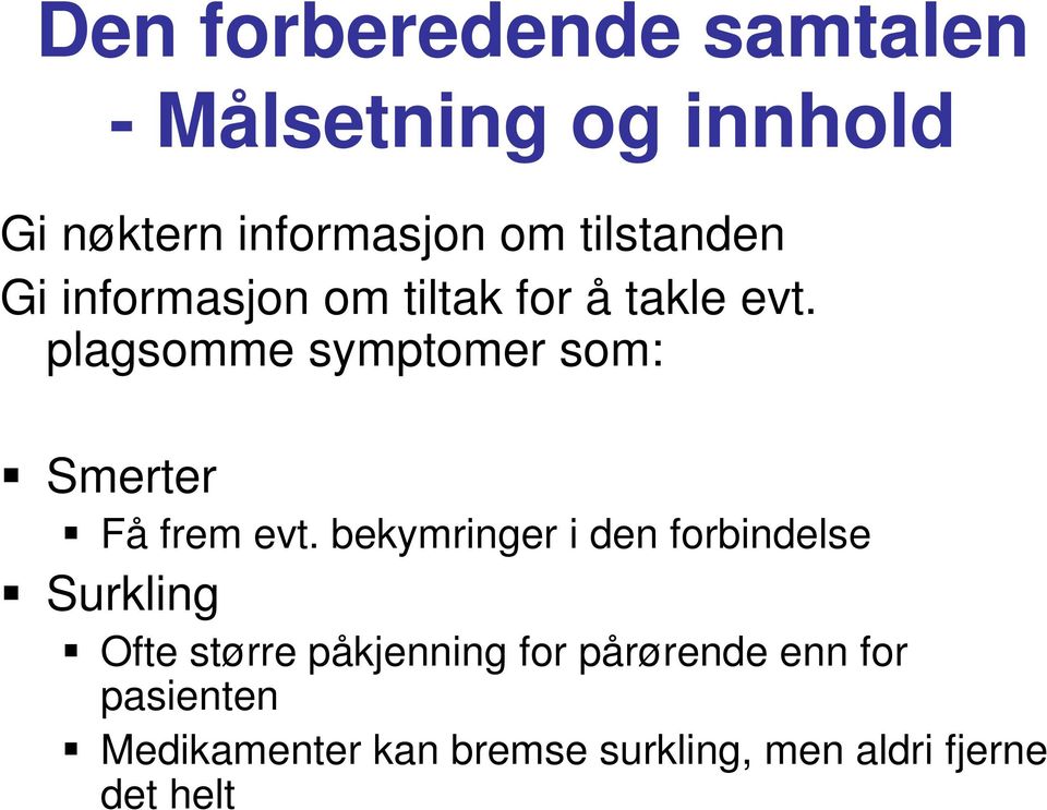 plagsomme symptomer som: Smerter Få frem evt.