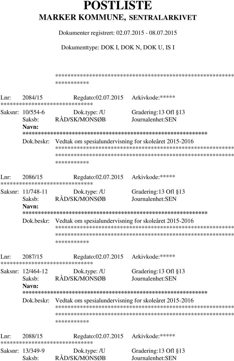 type: /U Gradering:13 Ofl 13 ** Dok.beskr: Vedtak om spesialundervisning for skoleåret 2015-2016 Lnr: 2087/15 Regdato:02.07.