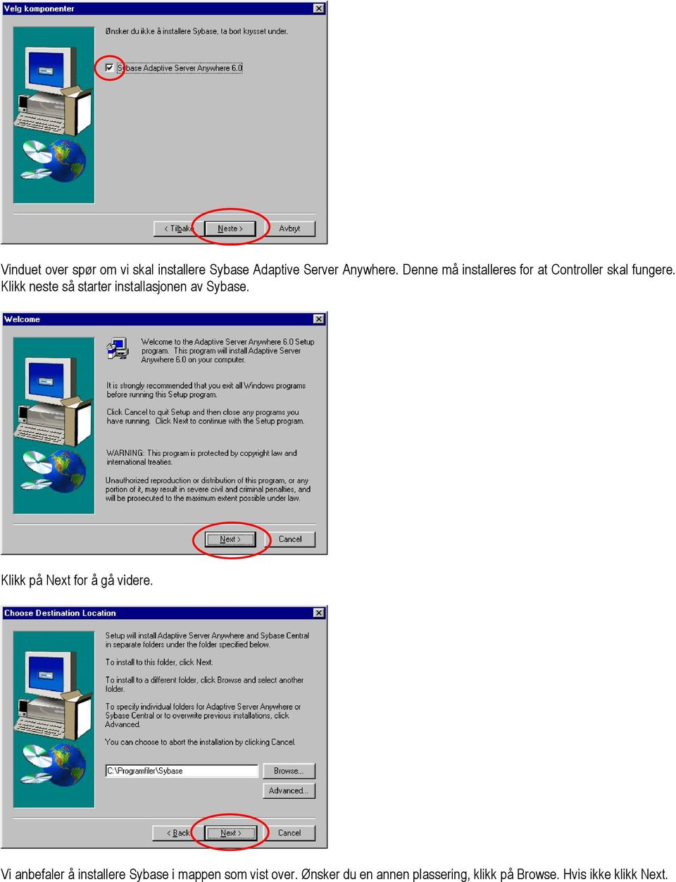 Klikk neste så starter installasjonen av Sybase. Klikk på Next for å gå videre.