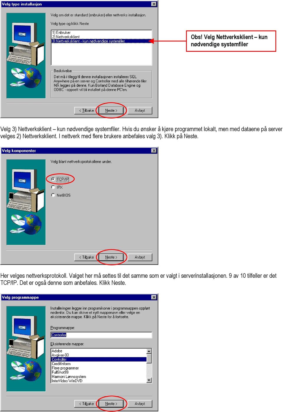 I nettverk med flere brukere anbefales valg 3). Klikk på Neste. Her velges nettverksprotokoll.