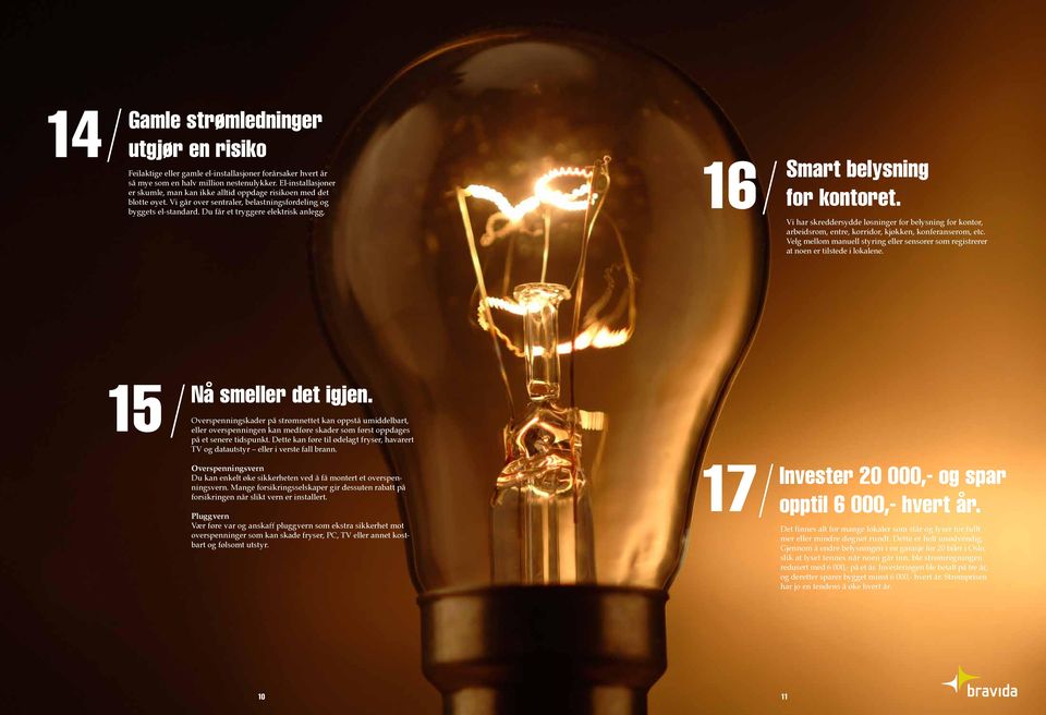 16 Smart belysning for kontoret. Vi har skreddersydde løsninger for belysning for kontor, arbeidsrom, entre, korridor, kjøkken, konferanserom, etc.