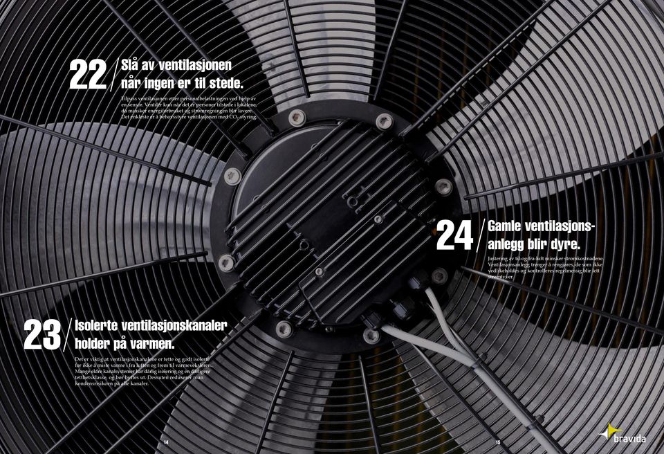 24 Gamle ventilasjonsanlegg blir dyre. Justering av til-og-fra-luft minsker strømkostnadene.