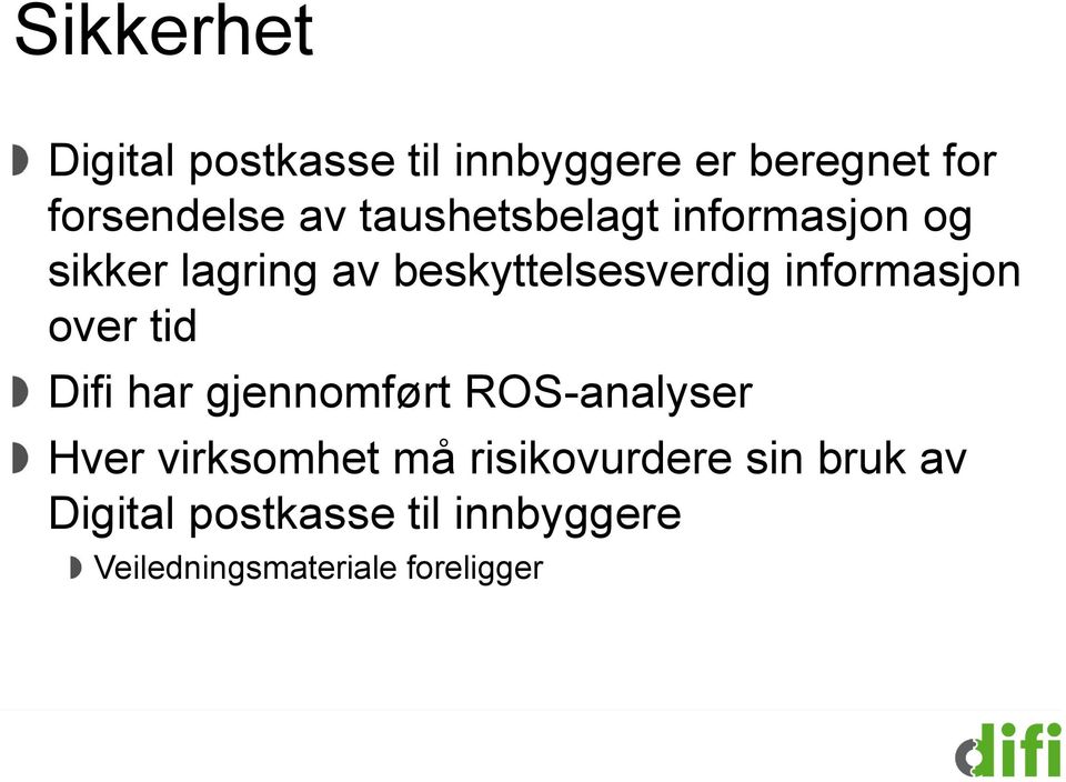 informasjon over tid Difi har gjennomført ROS-analyser Hver virksomhet må