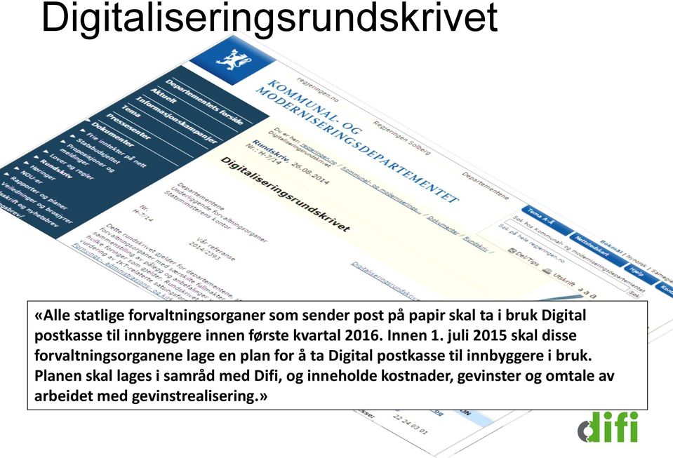 juli 2015 skal disse forvaltningsorganene lage en plan for å ta Digital postkasse til innbyggere i