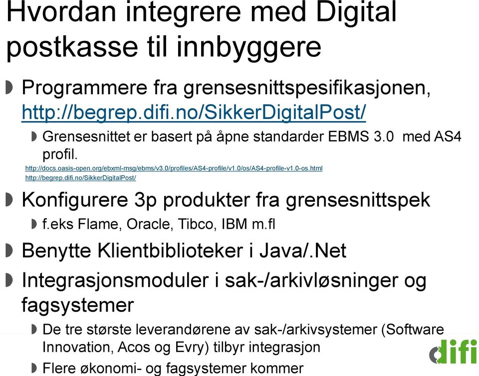 0/os/as4-profile-v1.0-os.html http://begrep.difi.no/sikkerdigitalpost/ Konfigurere 3p produkter fra grensesnittspek f.eks Flame, Oracle, Tibco, IBM m.