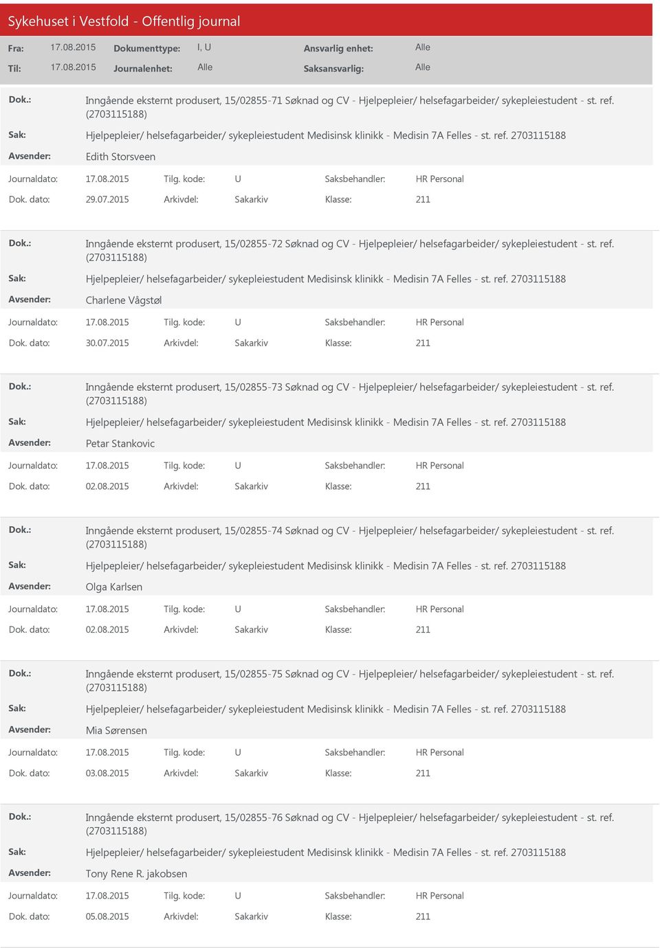 2015 Arkivdel: Sakarkiv Inngående eksternt produsert, 15/02855-73 Søknad og CV - Hjelpepleier/ helsefagarbeider/ sykepleiestudent - st. ref. Petar Stankovic Dok. dato: 02.08.