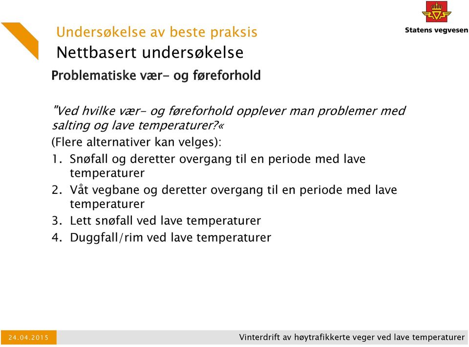 Snøfall og deretter overgang til en periode med lave temperaturer 2.