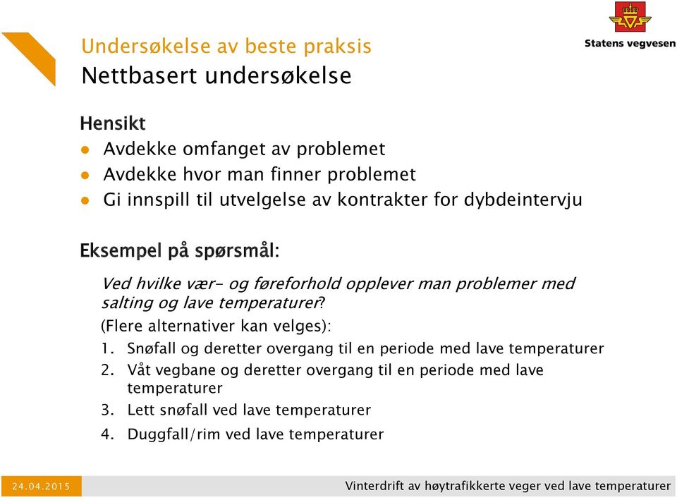 temperaturer? (Flere alternativer kan velges): 1. Snøfall og deretter overgang til en periode med lave temperaturer 2.