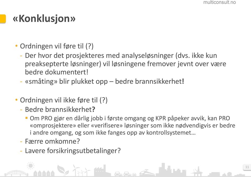 - «småting» blir plukket opp bedre brannsikkerhet! Ordningen vil ikke føre til (?) - Bedre brannsikkerhet?