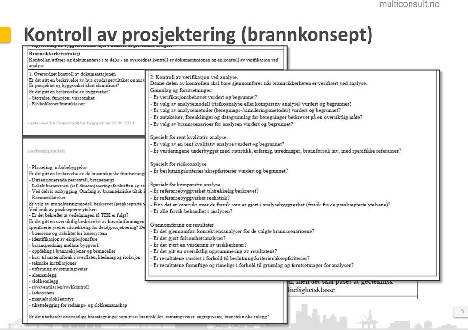 Gjennomføring utføres og dokumenteres i to deler 1. Overordnet kontroll av dokumentasjonen 2.