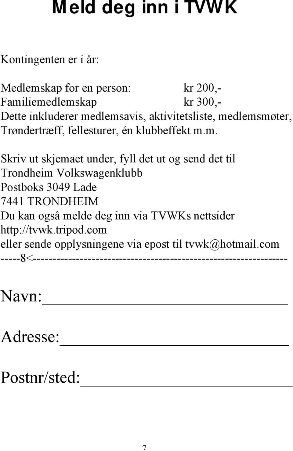 dlemsmøter, Trøndertræff, fellesturer, én klubbeffekt m.m. Skriv ut skjemaet under, fyll det ut og send det til Trondheim Volkswagenklubb
