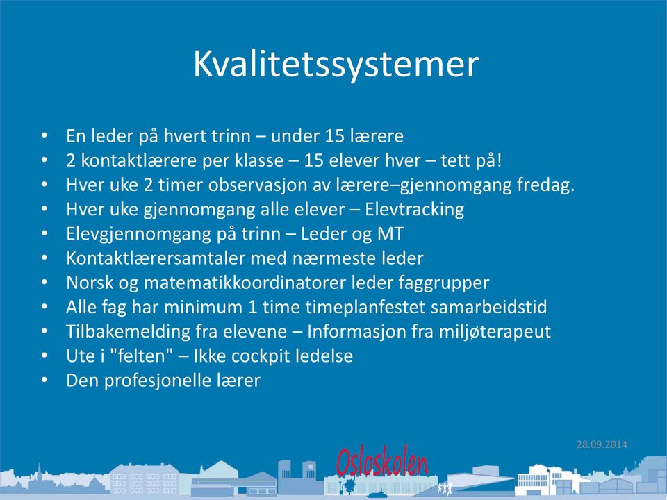 Hver uke gjennomgang alle elever Elevtracking Elevgjennomgang på trinn Leder og MT Kontaktlærersamtaler med nærmeste leder Norsk