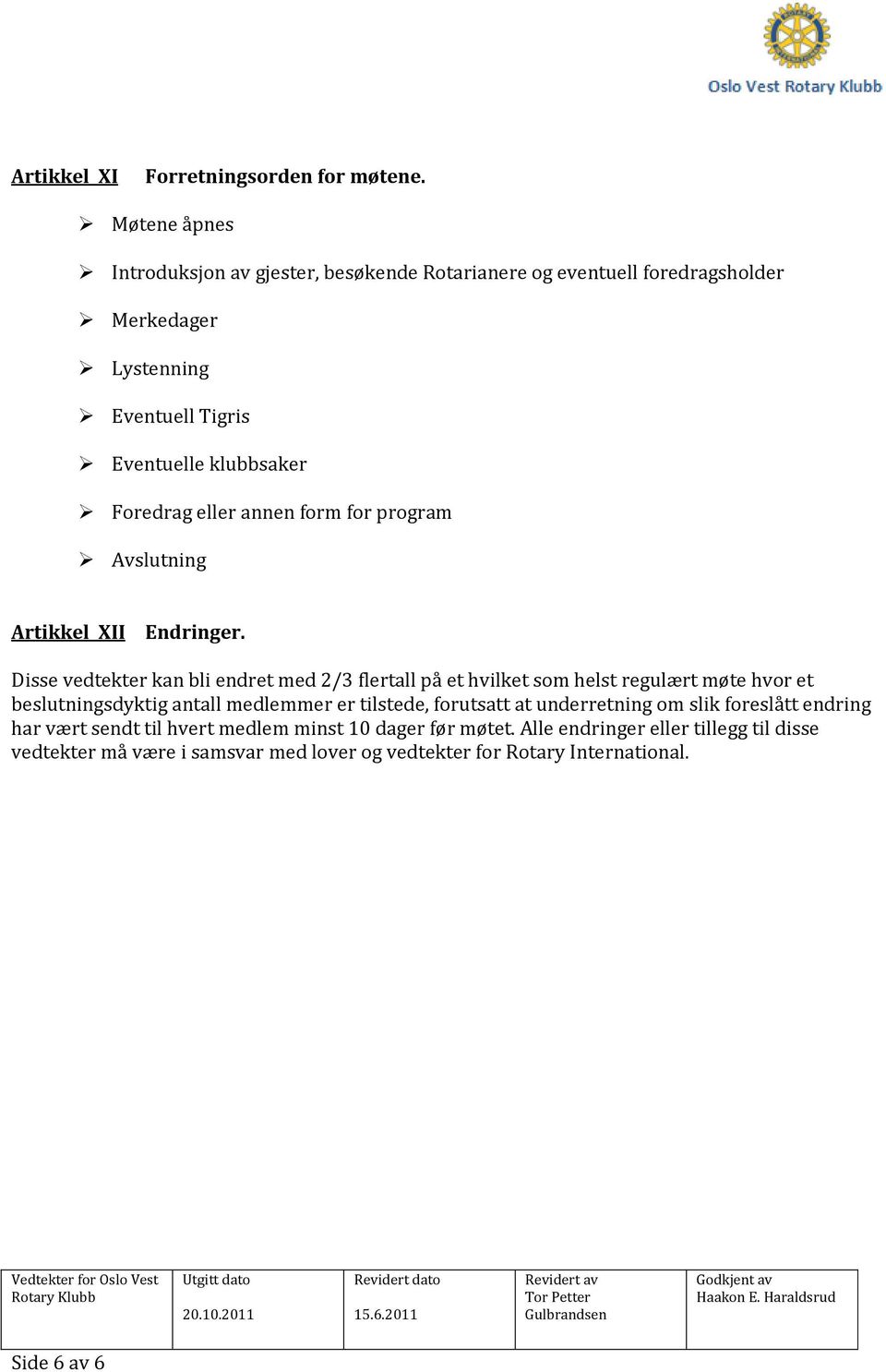 eller annen form for program Avslutning Artikkel XII Endringer.