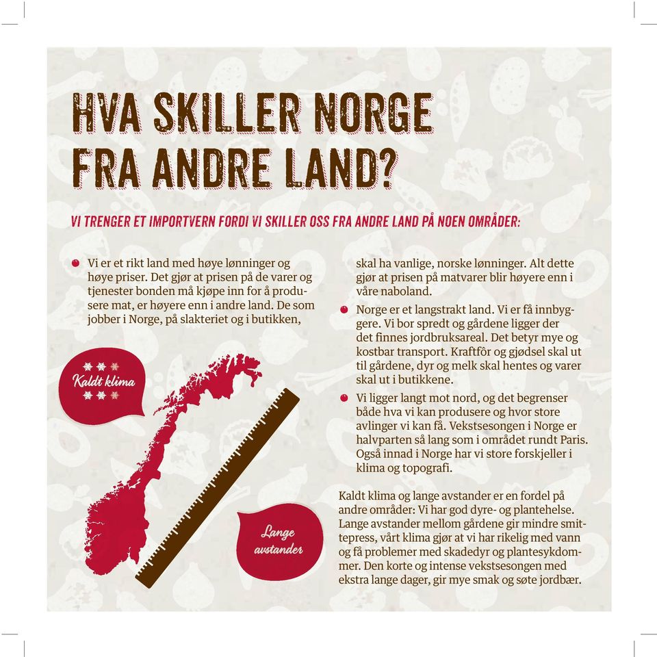 De som jobber i Norge, på slakteriet og i butikken, Kaldt klima Lange avstander skal ha vanlige, norske lønninger. Alt dette gjør at prisen på matvarer blir høyere enn i våre naboland.