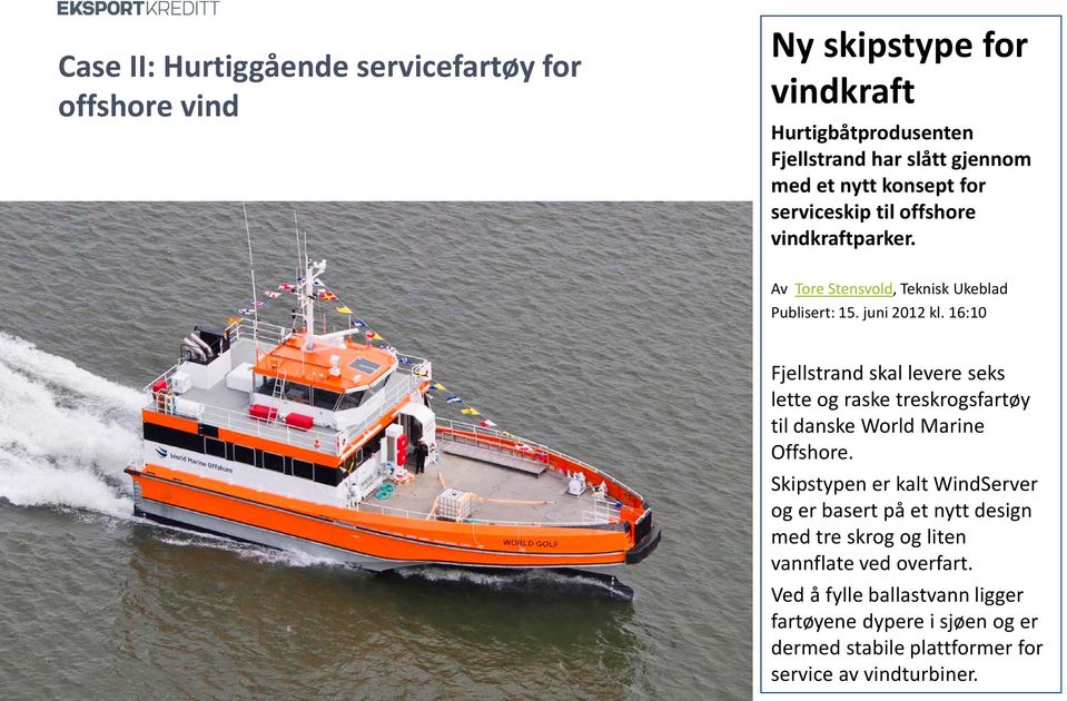 16:10 Fjellstrand skal levere seks lette og raske treskrogsfartøy til danske World Marine Offshore.