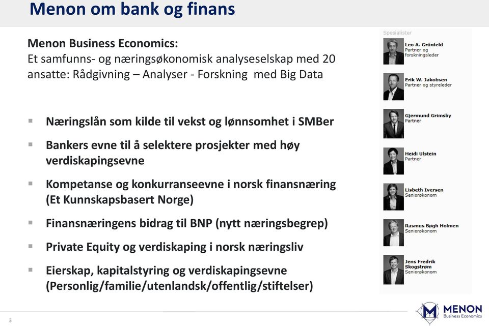 verdiskapingsevne Kompetanse og konkurranseevne i norsk finansnæring (Et Kunnskapsbasert Norge) Finansnæringens bidrag til BNP (nytt