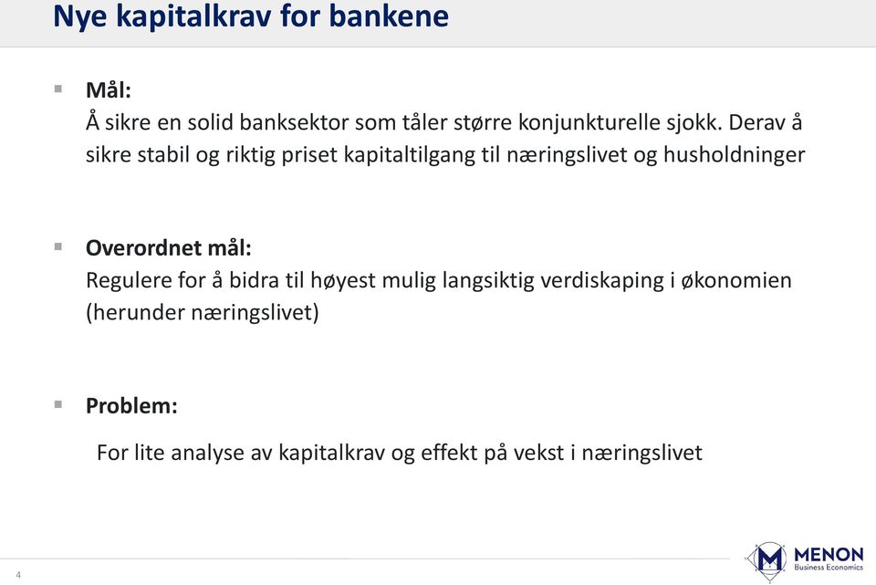 Derav å sikre stabil og riktig priset kapitaltilgang til næringslivet og husholdninger