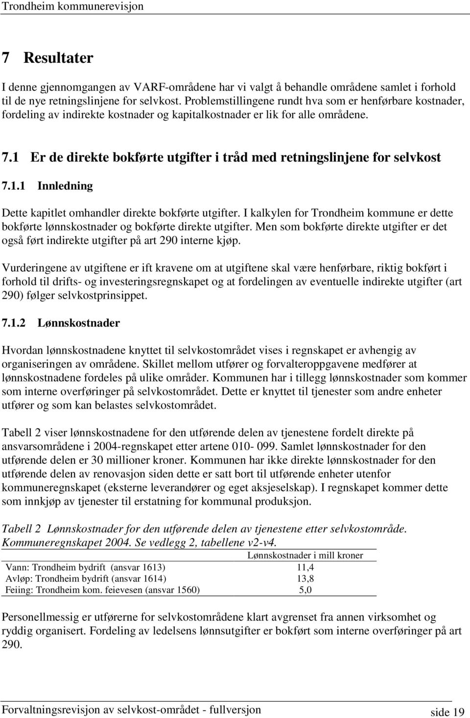 1 Er de direkte bokførte utgifter i tråd med retningslinjene for selvkost 7.1.1 Innledning Dette kapitlet omhandler direkte bokførte utgifter.