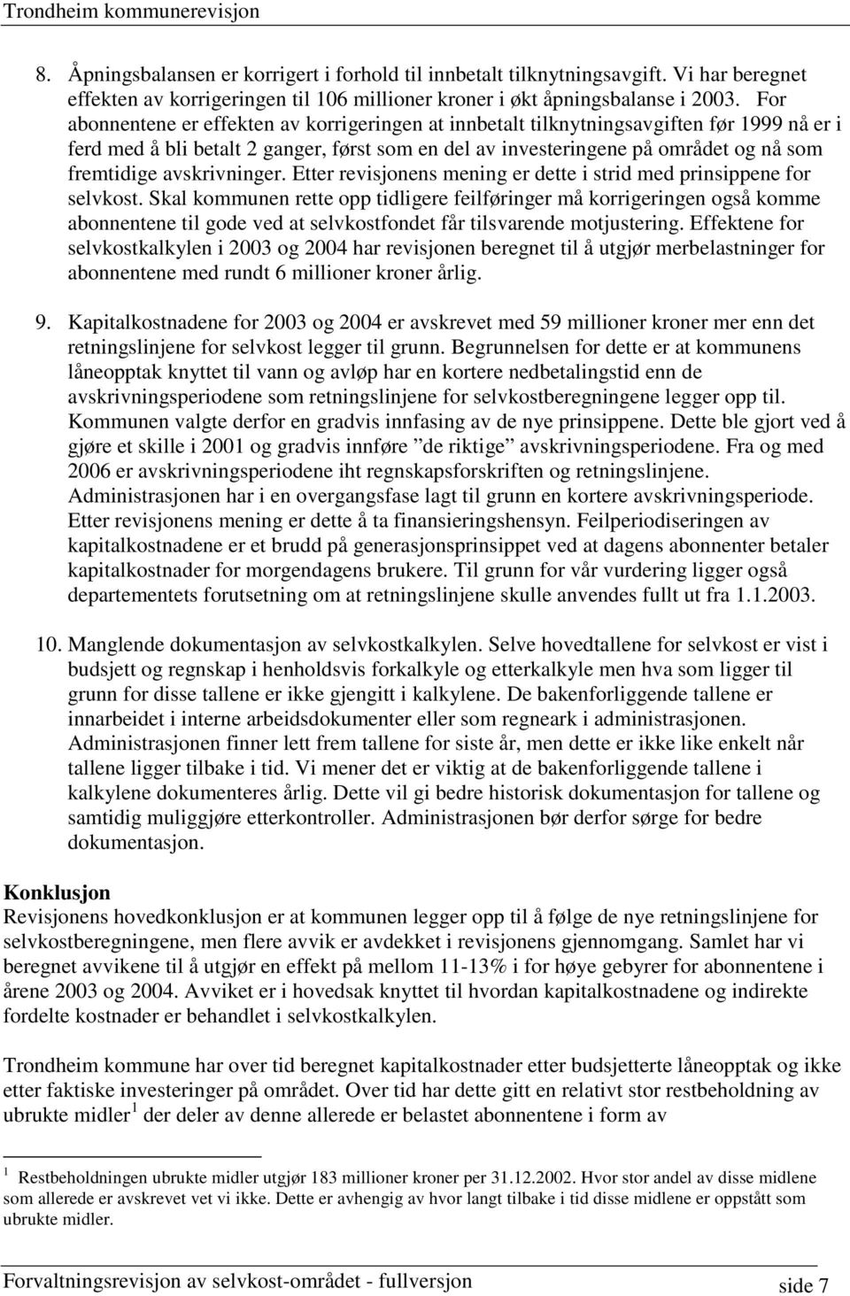 avskrivninger. Etter revisjonens mening er dette i strid med prinsippene for selvkost.