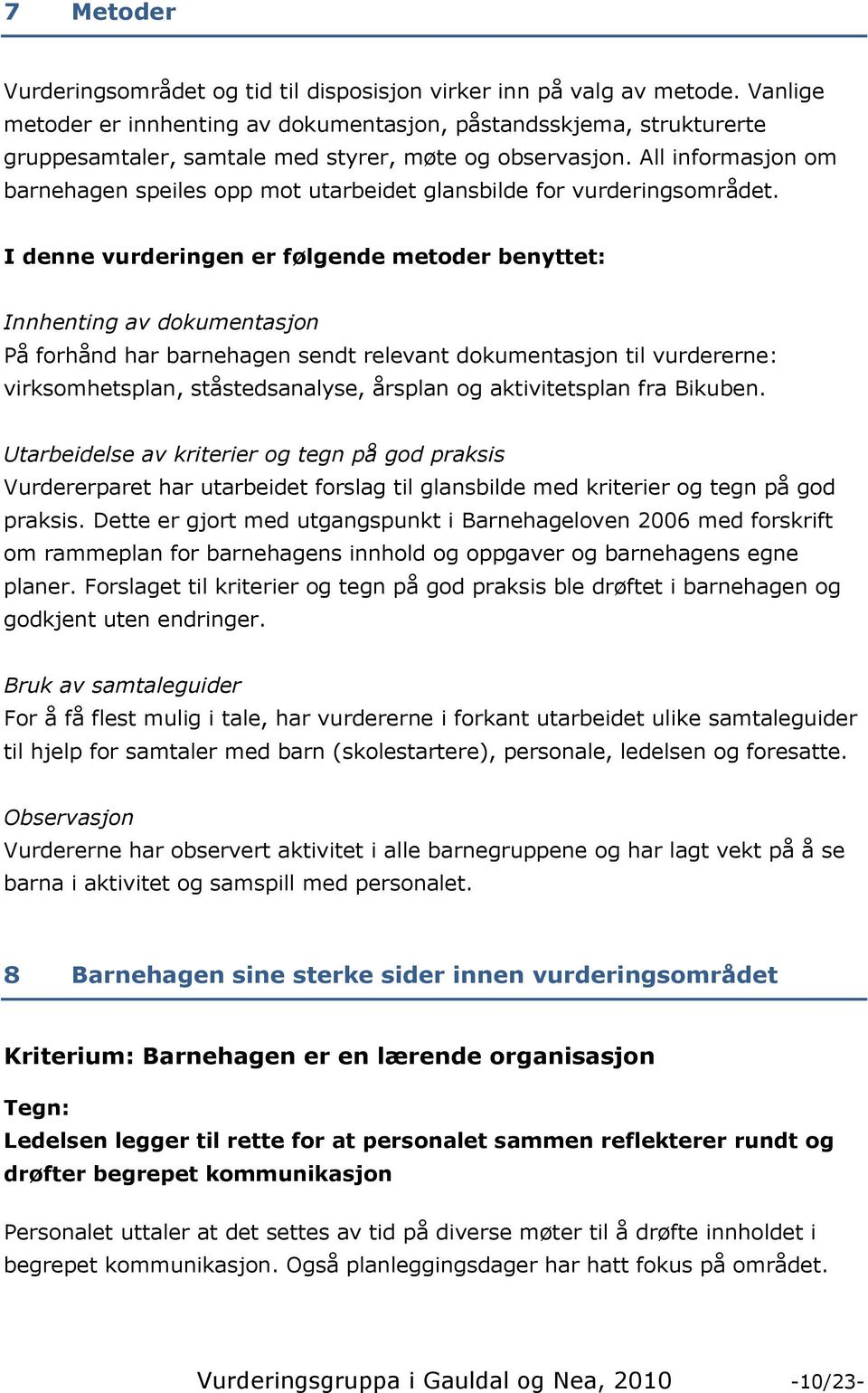 All informasjon om barnehagen speiles opp mot utarbeidet glansbilde for vurderingsområdet.