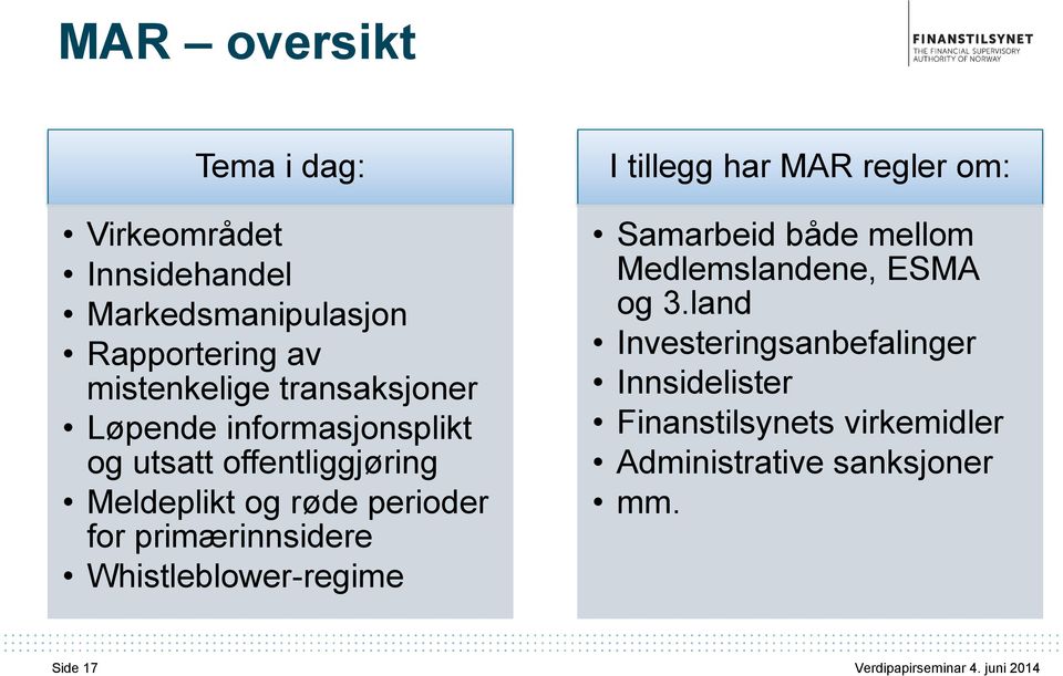 primærinnsidere Whistleblower-regime I tillegg har MAR regler om: Samarbeid både mellom Medlemslandene,