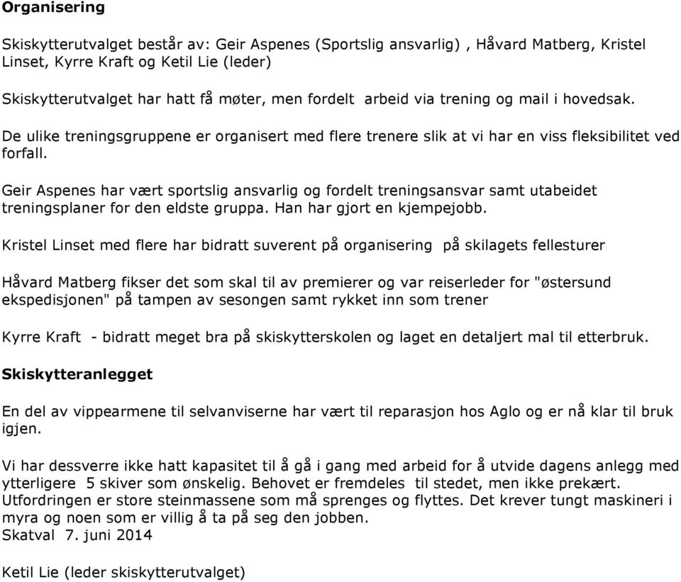 Geir Aspenes har vært sportslig ansvarlig og fordelt treningsansvar samt utabeidet treningsplaner for den eldste gruppa. Han har gjort en kjempejobb.