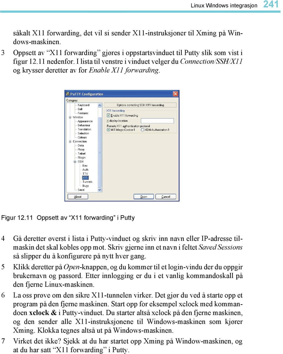 I lista til venstre i vinduet velger du Connection/SSH/X11 og krysser deretter av for Enable X11 forwarding. Figur 12.