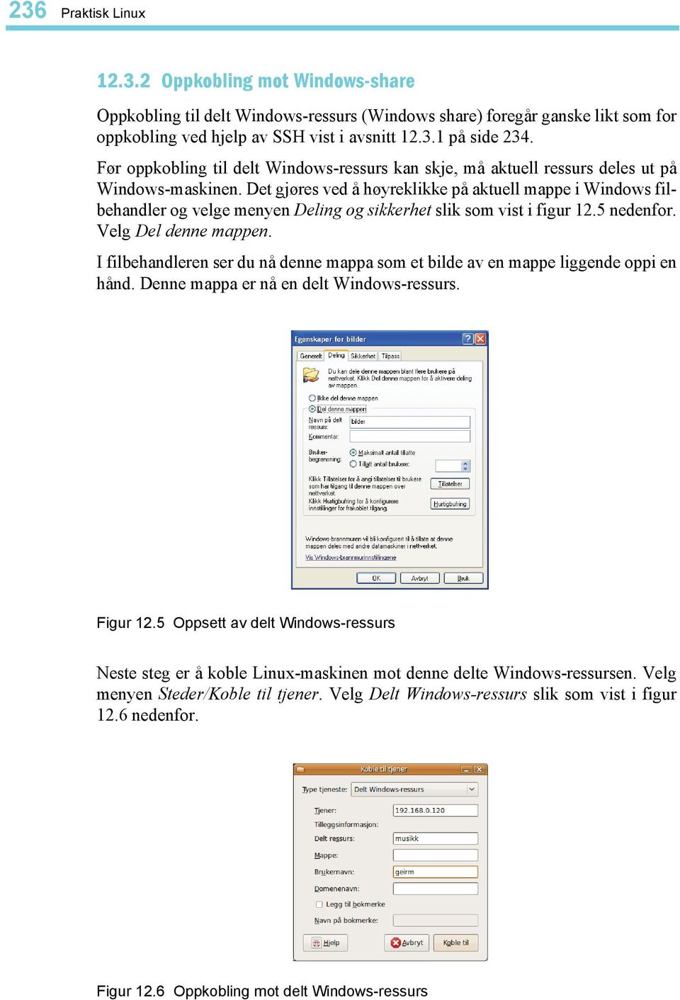 Det gjøres ved å høyreklikke på aktuell mappe i Windows filbehandler og velge menyen Deling og sikkerhet slik som vist i figur 12.5 nedenfor. Velg Del denne mappen.