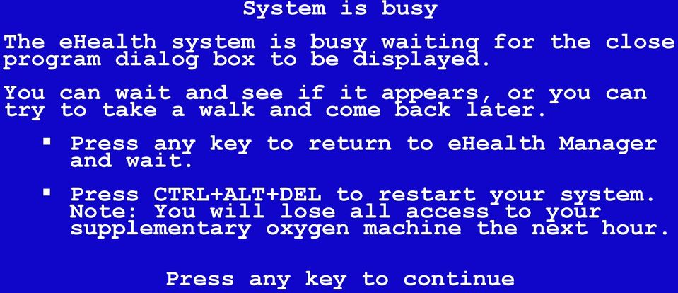 Press any key to return to ehealth Manager and wait. Press CTRL+ALT+DEL to restart your system.