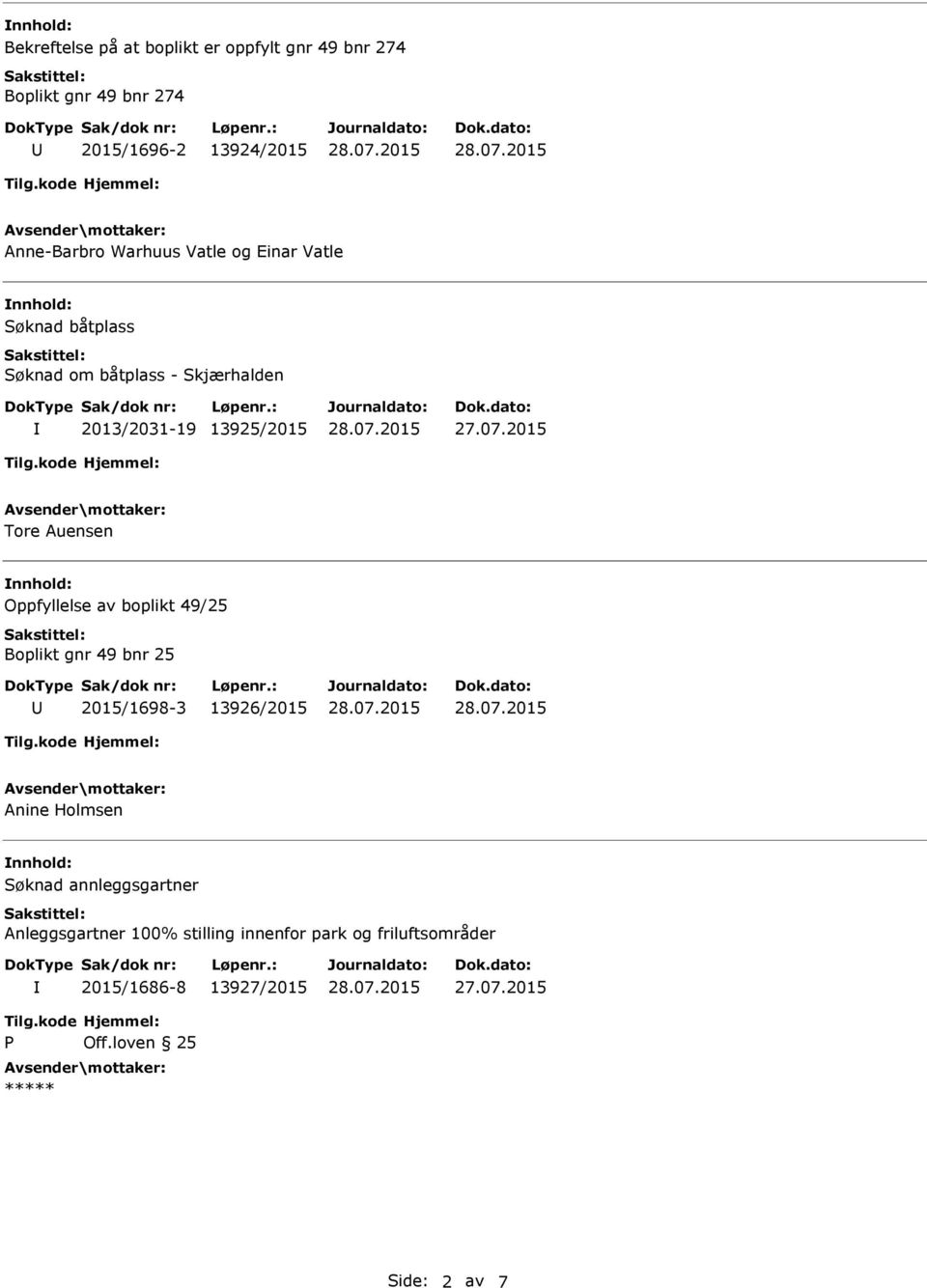 Auensen Oppfyllelse av boplikt 49/25 Boplikt gnr 49 bnr 25 2015/1698-3 13926/2015 Anine Holmsen Søknad