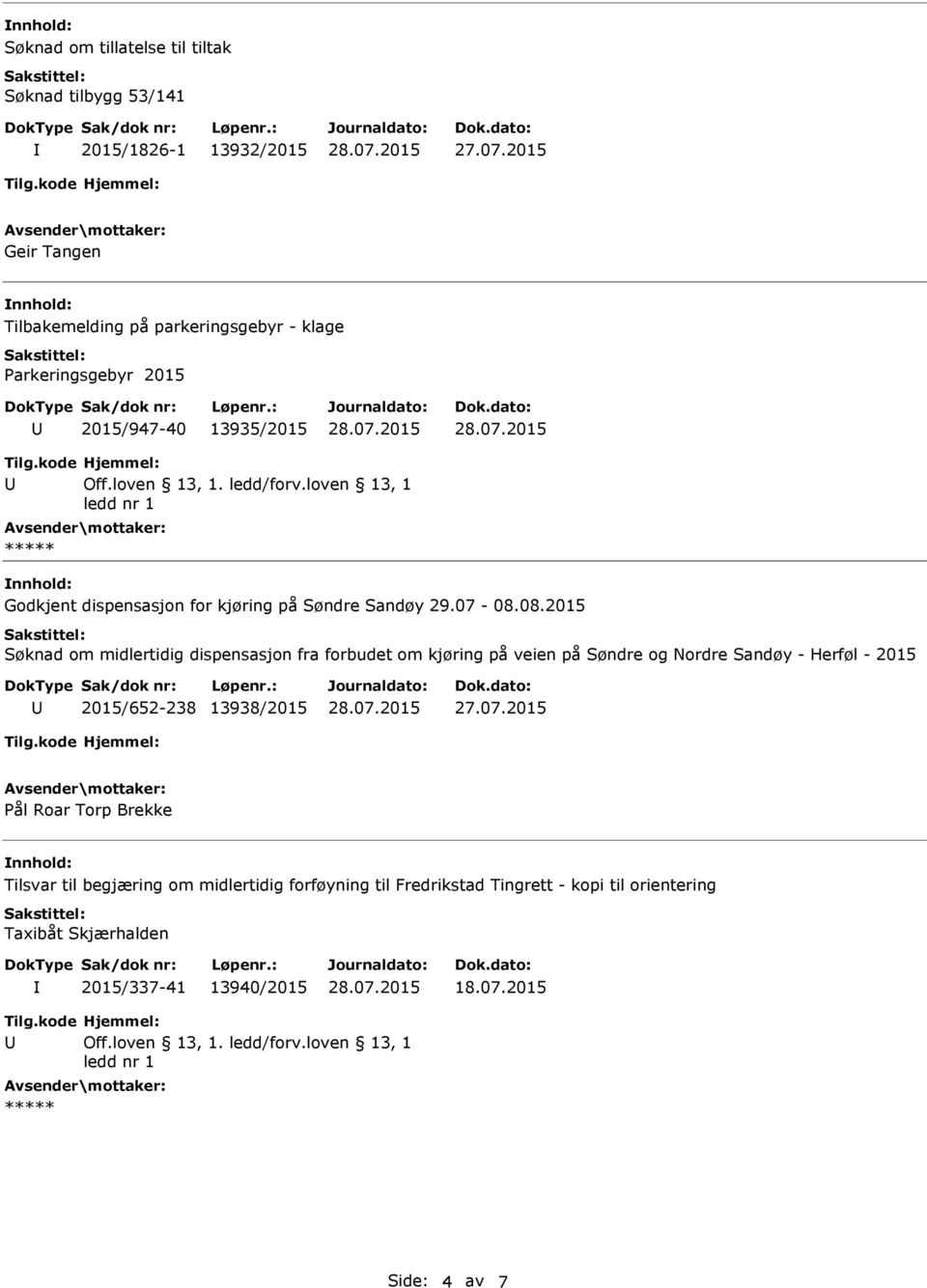 08.2015 Søknad om midlertidig dispensasjon fra forbudet om kjøring på veien på Søndre og Nordre Sandøy - Herføl - 2015 2015/652-238