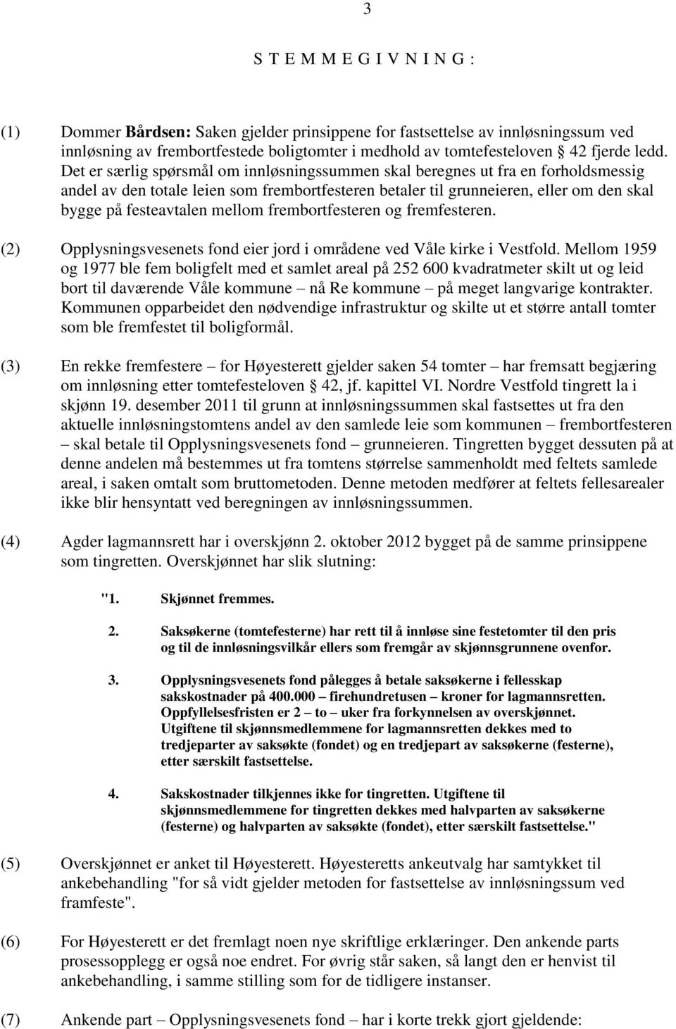 festeavtalen mellom frembortfesteren og fremfesteren. (2) Opplysningsvesenets fond eier jord i områdene ved Våle kirke i Vestfold.