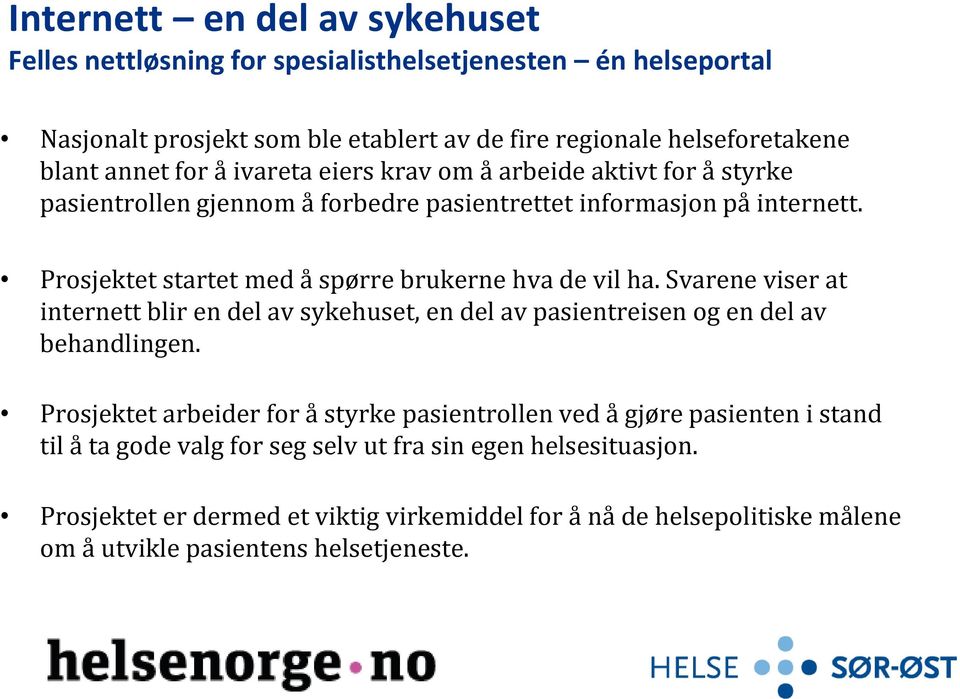 Svarene viser at internett blir en del av sykehuset, en del av pasientreisen og en del av behandlingen.