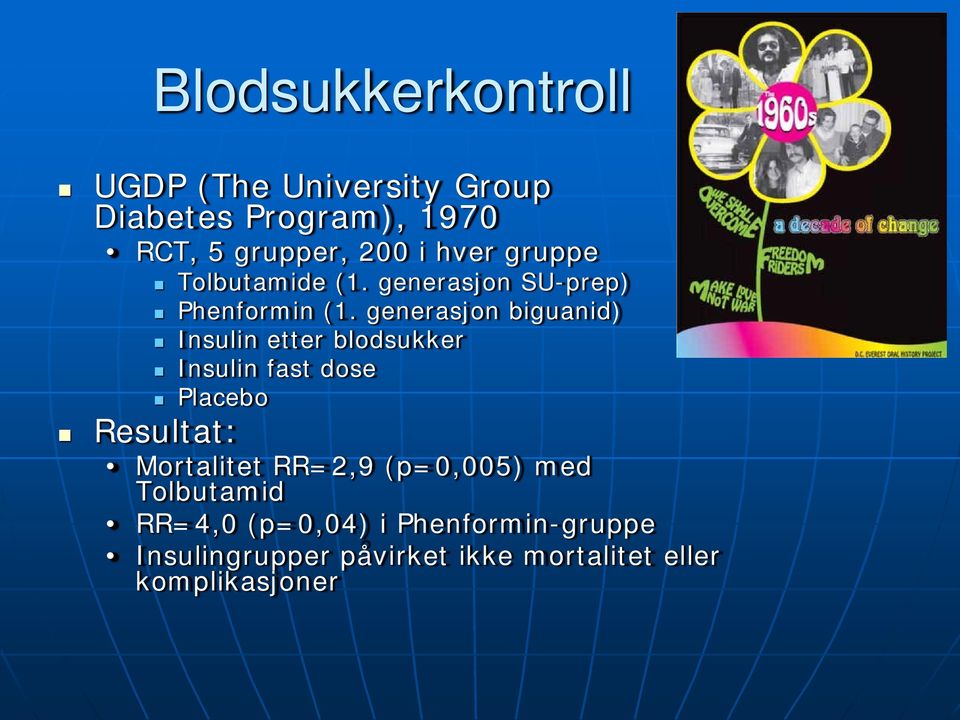 generasjon biguanid) Insulin etter blodsukker Insulin fast dose Placebo Resultat: Mortalitet