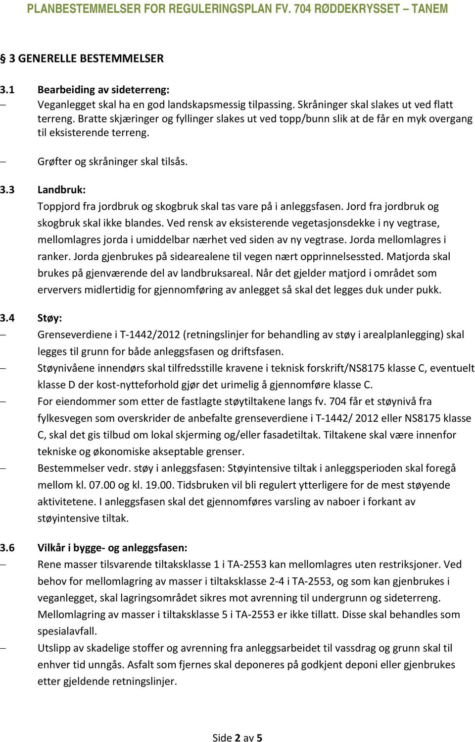 3 Landbruk: Toppjord fra jordbruk og skogbruk skal tas vare på i anleggsfasen. Jord fra jordbruk og skogbruk skal ikke blandes.