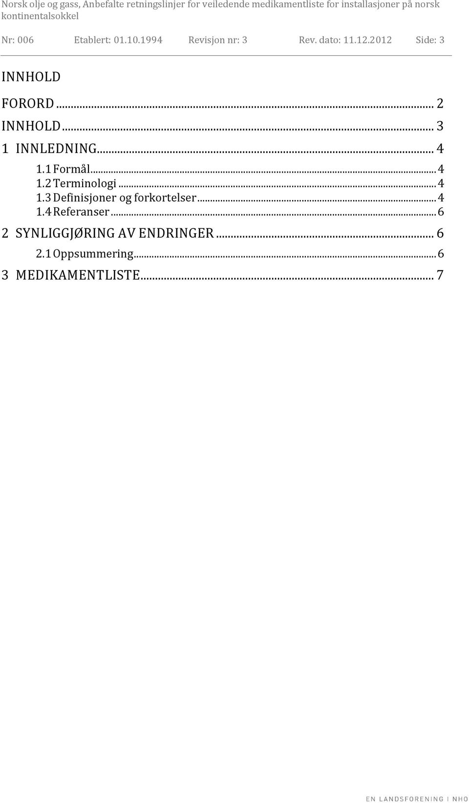 .. 4 1.2 Terminologi... 4 1.3 Definisjoner og forkortelser... 4 1.4 Referanser.