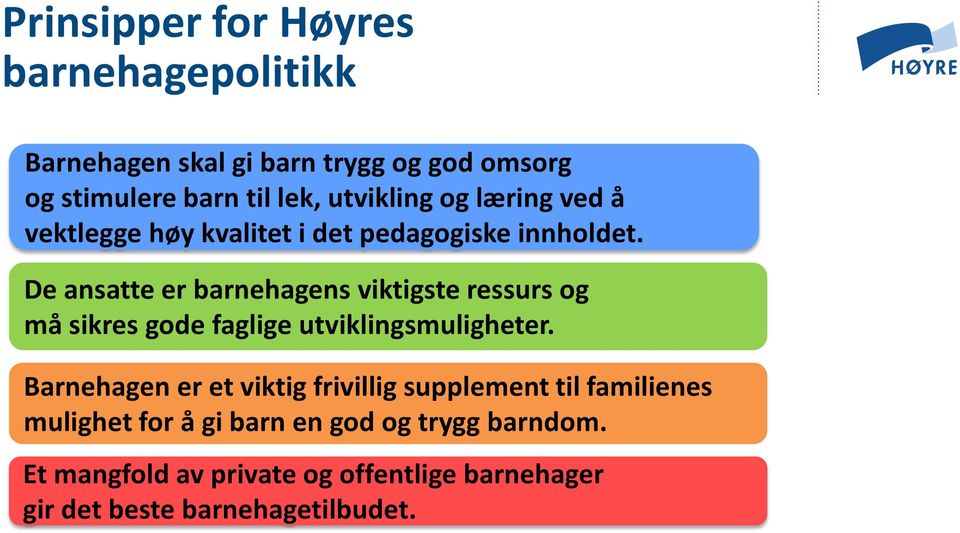 De ansatte er barnehagens viktigste ressurs og må sikres gode faglige utviklingsmuligheter.