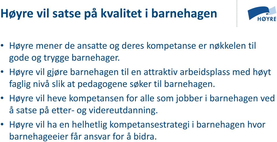 Høyre vil gjøre barnehagen til en attraktiv arbeidsplass med høyt faglig nivå slik at pedagogene søker til